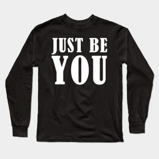 Just be you Long Sleeve T-Shirt